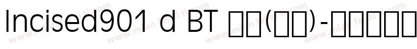 Incised901 d BT 普通(西方)字体转换